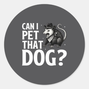 Can I Pet That Dog Ossum Funny Sarcastic Animal Classic Round Sticker