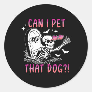 Can I Pet That Dog Skeleton Halloween  Classic Round Sticker