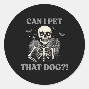 Can I Pet That Dog Skeleton Halloween Funny Dog Lo Classic Round Sticker