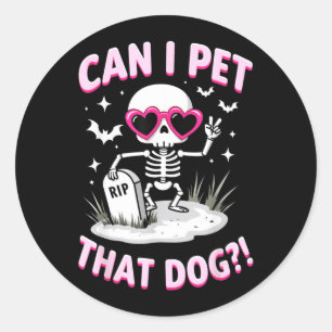 Can I Pet That Dog Skeleton Halloween T-Shirt1 Classic Round Sticker