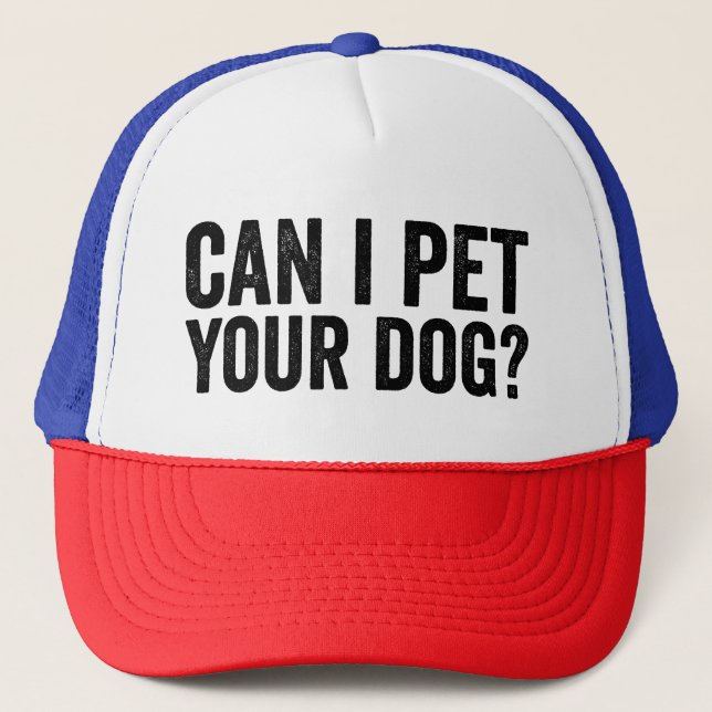 Can I Pet Your Dog Funny Dog Lover Trucker Hat (Front)