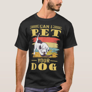 Can I Pet Your Dog  T-Shirt