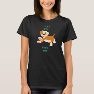Can i pet your Dog T-Shirt