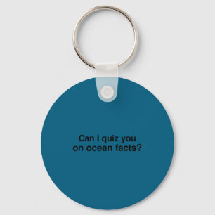 Can I Quiz You On Ocean Facts  Keychain