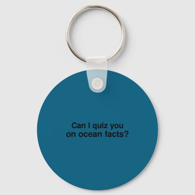 Can I Quiz You On Ocean Facts  Keychain (Front)