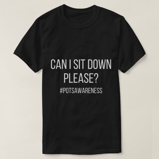 Can I Sit Down Please POTS Condition Dysautonomia  T-Shirt (Design Front)