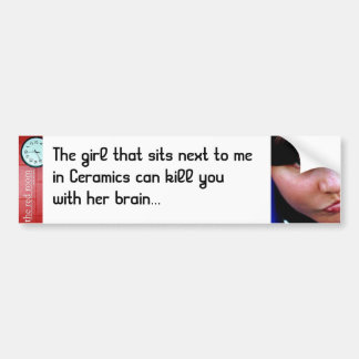 Can kill you with her brain bumper sticker