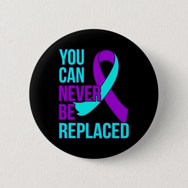 Can Never Be Replaced Suicide Awareness Support Gr 2 Inch Round Button (Front)