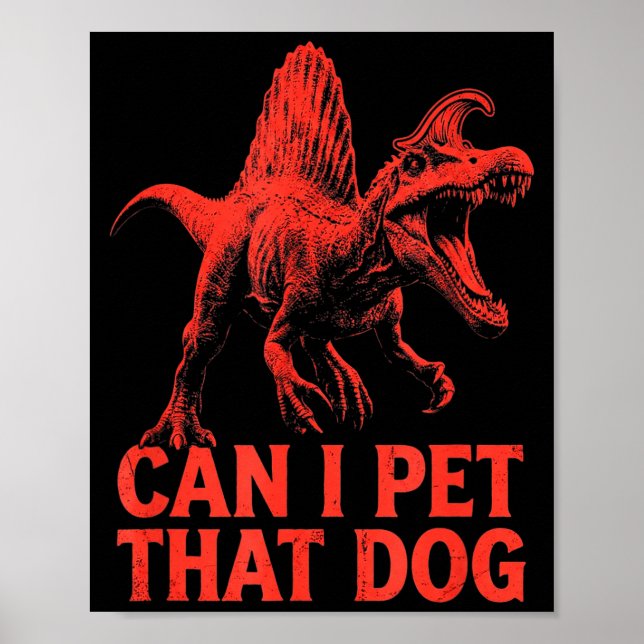 Can pet that dog funny dinosaur spinosaurus poster (Front)