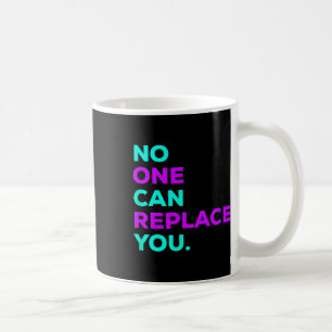 Can Replace You _ Suicide Awareness Coffee Mug