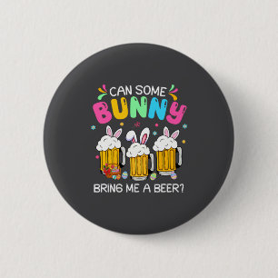 Can Some Bunny Bring Me A Beer Easter Day Men Wom 2 Inch Round Button