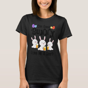 Can Some Bunny Bring Me A Beer  Easter Day T-Shirt
