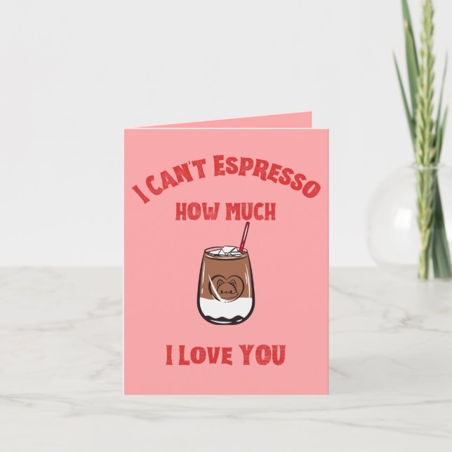Can’t Espresso How Much I Love You – Coffee Card (Front)