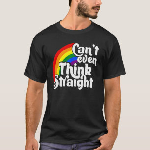 Can t Even Think Straight LGBT T-Shirt