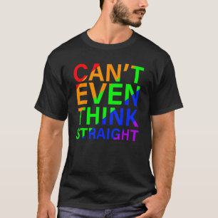 Can t Even Think Straight Rainbow Colorful T-Shirt