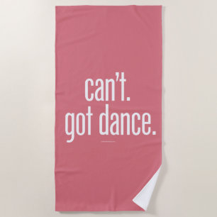 Can’t. Got Dance. Beach Towel