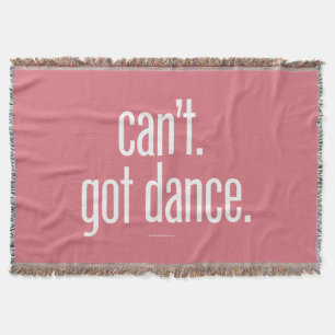 Can’t. Got Dance. Throw Blanket