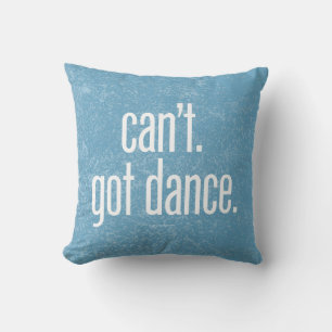 Can’t. Got Dance. Throw Pillow