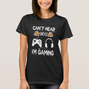 Can T Hear You I M Gaming Video Game Controller Ha T-Shirt