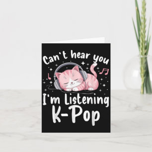 Can’t Hear You I’m Listening K-p Cute Nk Cat Music Card