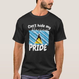 Can t Hide My Lucian Pride St Lucia Independence F T-Shirt