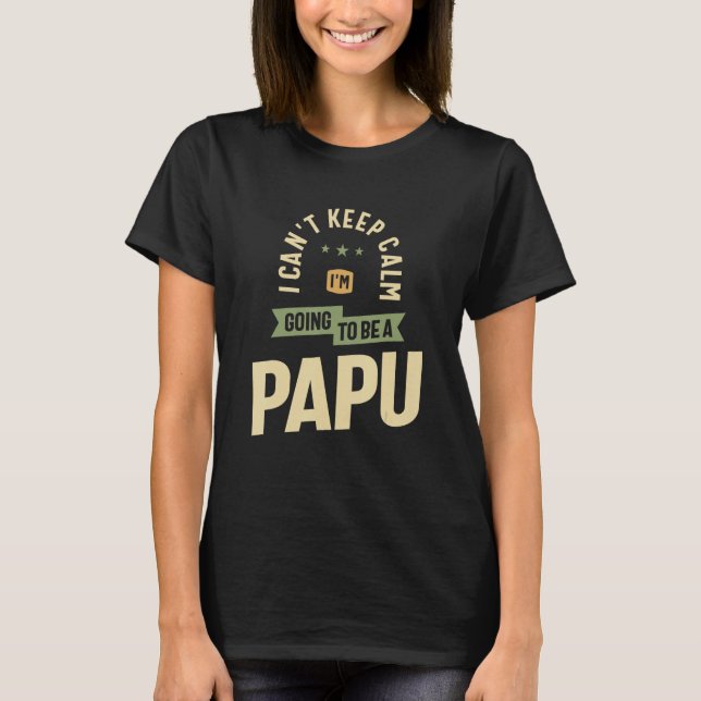 Can t Keep Calm  Future Papu Mode On  Father s Day T-Shirt (Front)