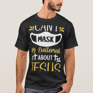 Can’t Mask My Excitement About Jesus Funny Gift (1 T-Shirt