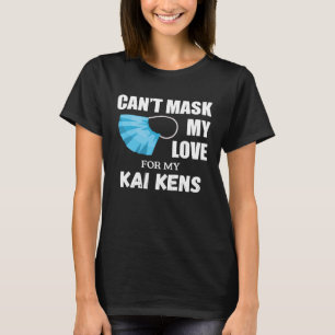 Can t Mask My Love For Kai Ken Dog T-Shirt