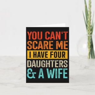 Can&# t Scare Me Four Daughters And Wife For Dad  Card