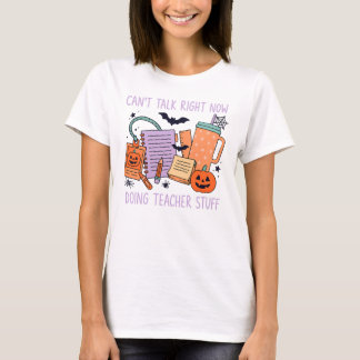 Can’t Talk Right Now Doing Teacher Stuff Pumpkin T-Shirt