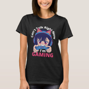 Can t Talk Right Now I m Gaming Gamer Girl T-Shirt