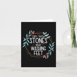 Can’t Throw Stones While Washing Feet Card