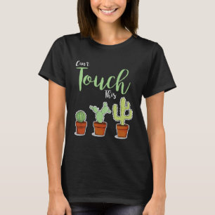 Can t Touch This  Succulent Plant Hobby Gardener C T-Shirt