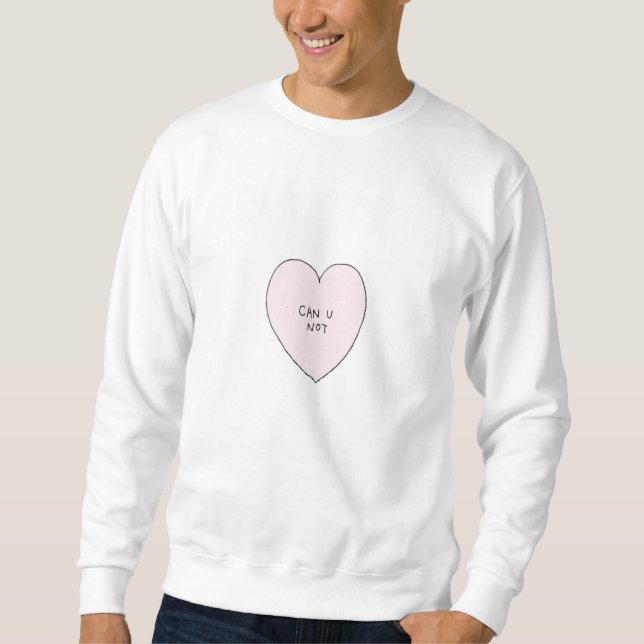 Can U Not Sweatshirt (Front)