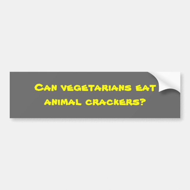 Can vegetarians eat animal crackers? bumper sticker (Front)