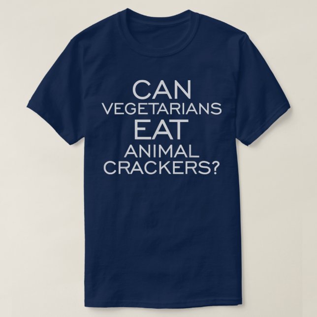 Can Vegetarians Eat Animal Crackers  T-Shirt (Design Front)