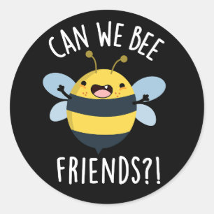 Can We Bee Friends Funny Bug Pun Dark BG Classic Round Sticker