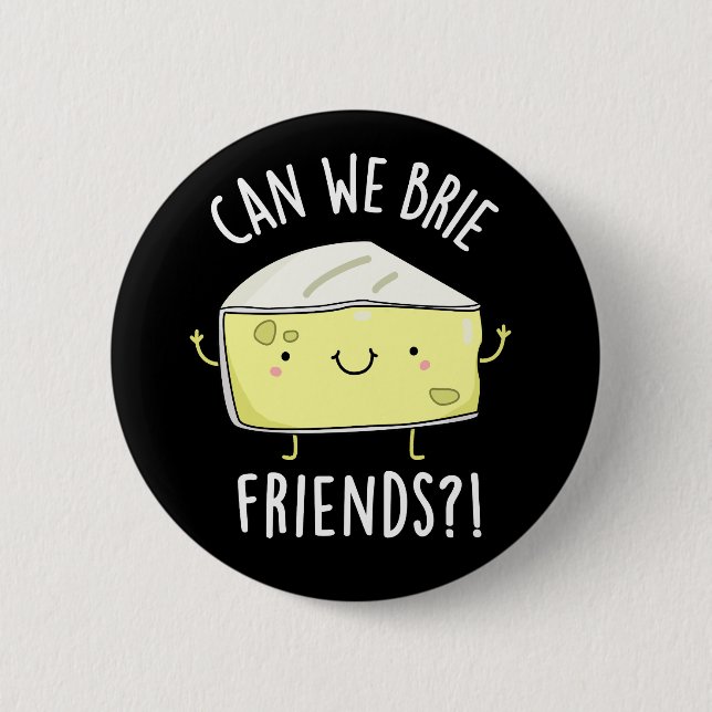 Can We Brie Friends Funny Cheese Pun Dark BG 2 Inch Round Button (Front)