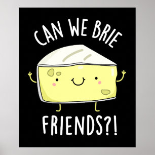 Can We Brie Friends Funny Cheese Pun Dark BG Poster