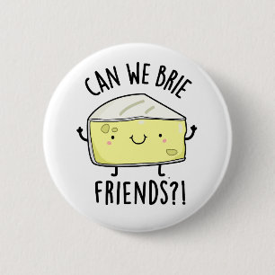 Can We Brie Friends Funny Cheese Puns  2 Inch Round Button