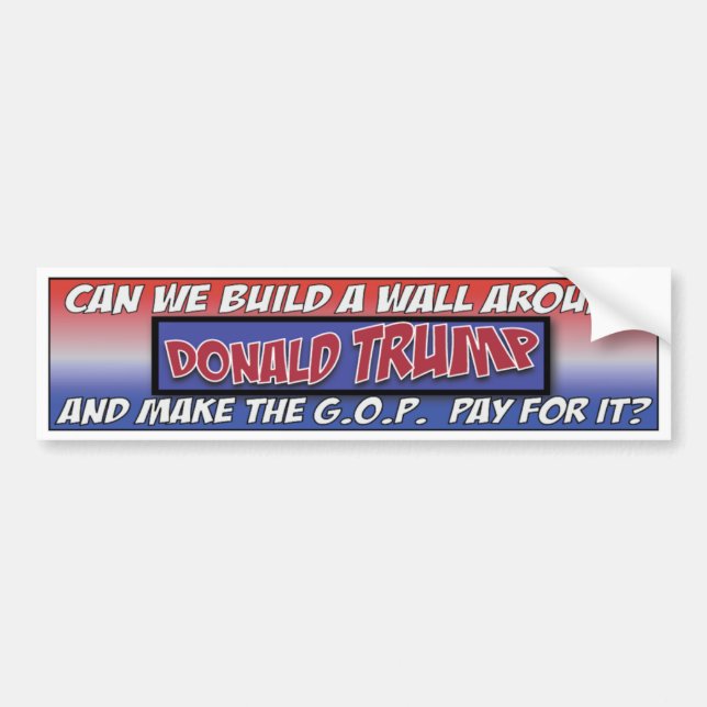 Can we build a wall around Trump? Bumper Sticker (Front)