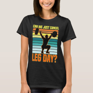 Can We Just Cancel Leg Day  Fitness Gym  Quote T-Shirt