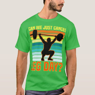 Can We Just Cancel Leg Day T-Shirt