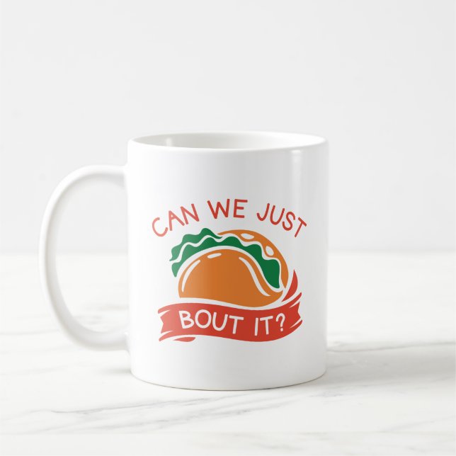 Can We Just Taco Bout It Coffee Mug (Left)