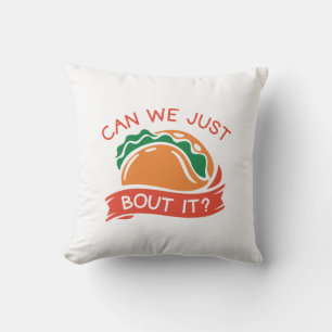Can We Just Taco Bout It Throw Pillow
