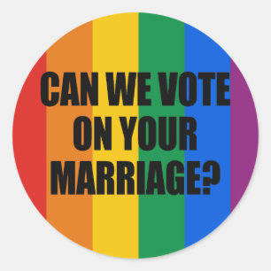 CAN WE VOTE ON YOUR MARRIAGE? CLASSIC ROUND STICKER