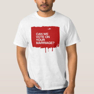 CAN WE VOTE ON YOUR MARRIAGE.png T-Shirt