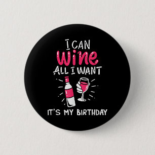 Can Wine Want Birthday Funny Gift Quote 2 Inch Round Button