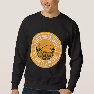 Can Work Today My Arm Is In A Cast Meme Fly Fishin Sweatshirt