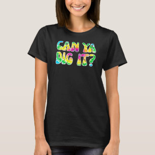 Can Ya Dig It 60s 70s Hippie Tie Dye T-Shirt